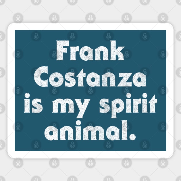 Frank Costanza Is My Spirit Animal Magnet by DankFutura